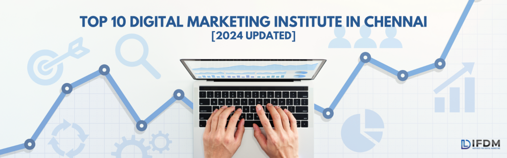 Top 10 Digital Marketing Institute in Chennai [2024 Updated]