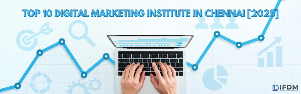 Top 10 Digital Marketing Institute in Chennai(2025 Updated)