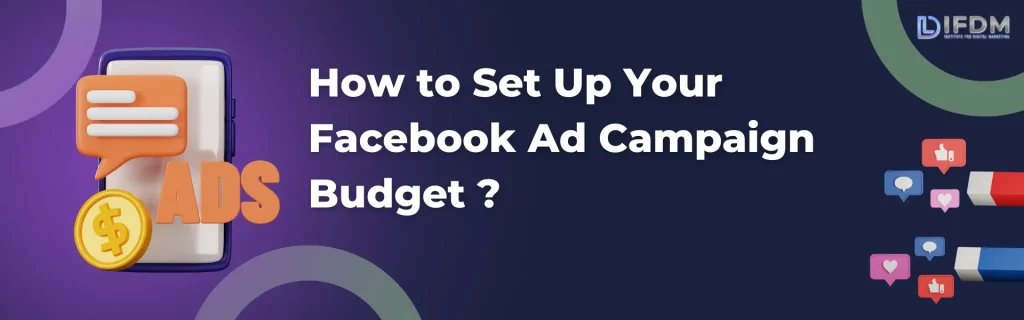 How to Set Up Your Facebook Ad Campaign & Budget? [2025]