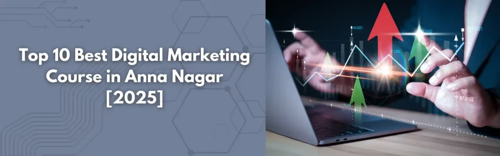 Top 10 Best Digital Marketing Course in Anna Nagar [2025]