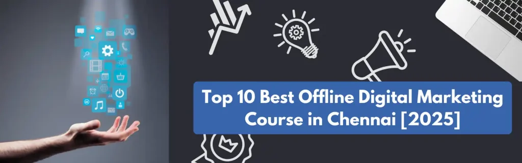 Top 10 Best Offline Digital Marketing Course in Chennai​ [2025]